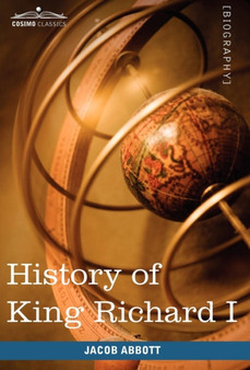 History of King Richard I of England : Makers of History by Jacob Abbott - Hardback