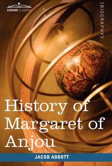History of Margaret of Anjou, Queen of Henry VI of England : Makers of History by Jacob Abbott - Hardback