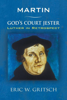 Martin - God's Court Jester : Luther in Retrospect by Eric W Gritsch - Paperback