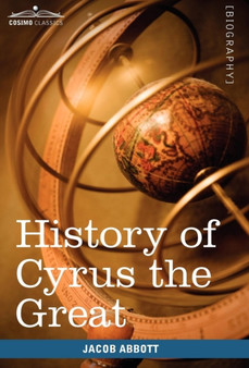 History of Cyrus the Great : Makers of History by Jacob Abbott - Hardback