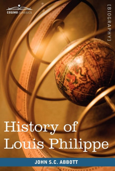 History of Louis Philippe by John Stevens Cabot Abbott - Hardback