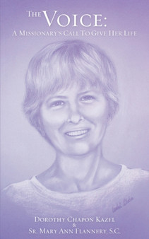 The Voice : A Missionary's Call to Give Her Life by Dorothy Chapon Kazel - Paperback