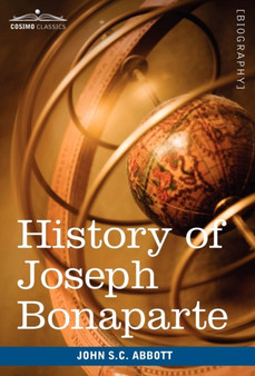 History of Joseph Bonaparte, King of Naples and of Italy : Makers of History by John Stevens Cabot Abbott - Hardback