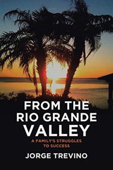 From the Rio Grande Valley : A Family's Struggles to Success by Jorge Trevino - Paperback