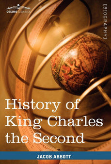 History of King Charles the Second of England : Makers of History by Jacob Abbott - Hardback