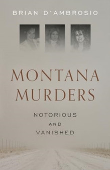 Montana Murders: Notorious and Vanished by Brian D'Ambrosio - Paperback