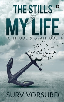 The Stills of My Life : Attitude & Gratitude by Survivorsurd - Paperback