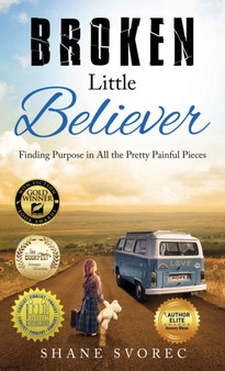 Broken Little Believer : Finding Purpose in All the Pretty Painful Pieces by Shane Svorec - Hardback