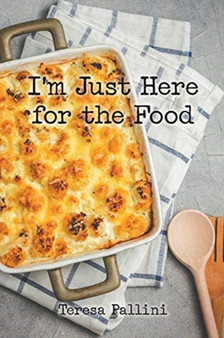 I'm Just Here For the Food by Teresa Pallini - Paperback