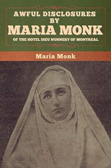 Awful Disclosures by Maria Monk of the Hotel Dieu Nunnery of Montreal by Maria Monk - Paperback