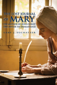 The Lost Journal of Mary The Mother of Jesus Christ The Savior to Humankind by Gary J Vochatzer - Paperback