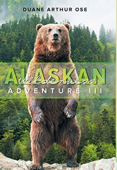 Alaskan Wilderness Adventure : Book 3 by Duane Arthur Ose - Hardback
