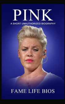 Pink : A Short Unauthorized Biography by Fame Life Bios - Paperback