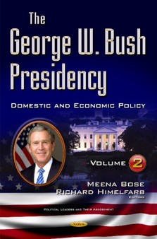 George W Bush Presidency : Volume II -- Domestic & Economic Policy by Meena Bose - Hardback