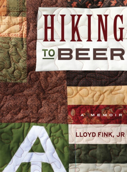 Hiking to Beer : A Memoir by Lloyd L Jr Fink - Hardback