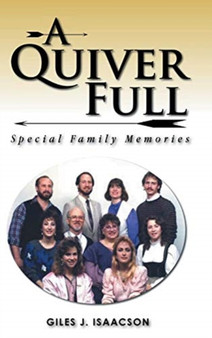 A Quiver Full : Special Family Memories by Giles J Isaacson - Hardback