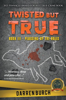 Twisted But True : Book III - Plugging Up The Holes by Darren Burch - Paperback