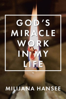 God's Miracle Work in My Life by Milijana Hansee - Paperback