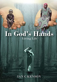 In God's Hands : Living Life by Ian C Kenson - Hardback