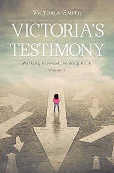 Victoria's Testimony : Walking Forward, Looking Back: Volume 1 by Victoria Smith - Paperback