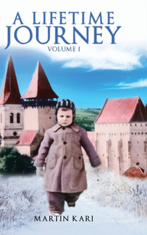 A Lifetime Journey : Volume 1 by Martin Kari - Hardback