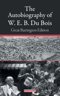 The Autobiography of W. E. B. Du Bois : Great Barrington Edition by W E B Du Bois - Hardback
