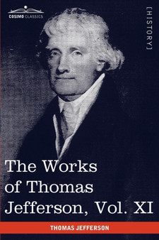 The Works of Thomas Jefferson, Vol. XI (in 12 Volumes) : Correspondence and Papers 1808-1816 by Thomas Jefferson - Paperback