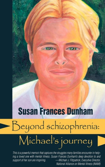 Beyond Schizophrenia : Michael's Journey by Susan Frances Dunham - Hardback
