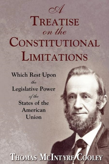 A Treatise on the Constitutional Limitations by Thomas McIntyre Cooley - Paperback