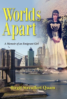 Worlds Apart, a Memoir of an Emigrant Girl by Birgit Streuffert Quam - Hardback