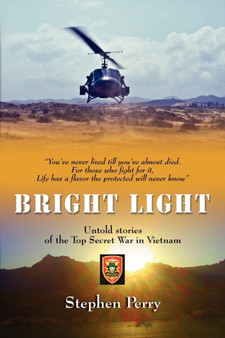 Bright Light : Untold Stories of the Top Secret War in Vietnam by Stephen Perry - Paperback