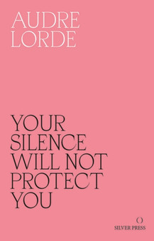 Your Silence Will Not Protect You : Essays and Poems by Audre Lorde - Paperback