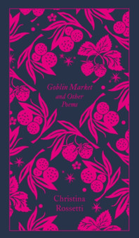 Goblin Market and Other Poems by Christina Rossetti - Hardback
