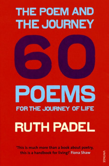 The Poem and the Journey : 60 Poems for the Journey of Life by Ruth Padel - Paperback