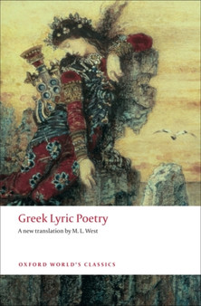 Greek Lyric Poetry : Includes Sappho, Archilochus, Anacreon, Simonides and many more by the late M.L. West - Paperback