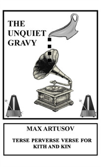 The Unquiet Gravy : Terse Perverse Verse for Kith and Kin by Max Artusov - Paperback