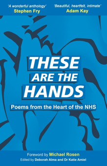 These Are The Hands : Poems from the Heart of the NHS by Deborah Alma - Paperback