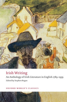 Irish Writing : An Anthology of Irish Literature in English 1789-1939 by Stephen Regan - Paperback