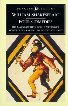 Four Comedies : The Taming of the Shrew, A Midsummer Night's Dream, As You Like it, Twelfth Night by William Shakespeare - Paperback