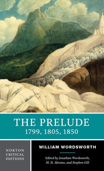The Prelude: 1799, 1805, 1850 : A Norton Critical Edition : 0 by William Wordsworth - Paperback