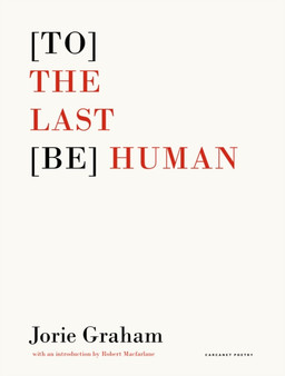 [To] the Last [Be] Human by Jorie Graham - Paperback