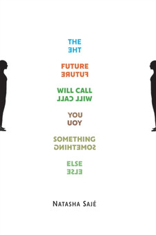 The Future Will Call You Something Else by Natasha Saje - Paperback