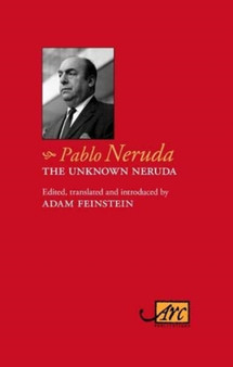 The Unknown Neruda by Pablo Neruda - Hardback