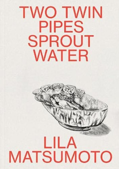 Two Twin Pipes Sprout Water by Lila Matsumoto - Paperback