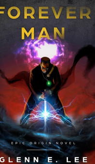Forever Man : Epic Origin Novel by Glenn E Lee - Hardback