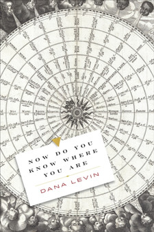 Now Do You Know Where You Are by Dana Levin - Paperback