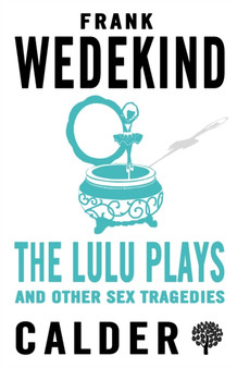 The Lulu Plays and Other Sex Tragedies by Frank Wedekind - Paperback