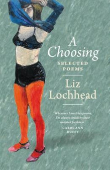 A Choosing : The Selected Poems of Liz Lochhead by Liz Lochhead - Paperback