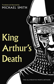 King Arthur's Death : The Alliterative Morte Arthure by Michael Smith - Hardback