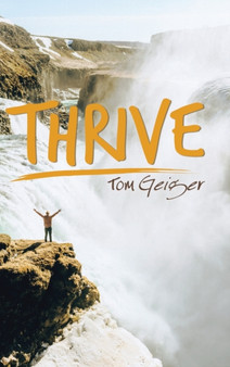 Thrive by Tom Geiger - Hardback